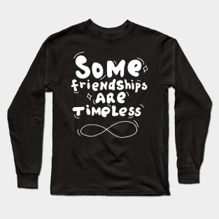 Some Friendships are Timeless Long Sleeve T-Shirt